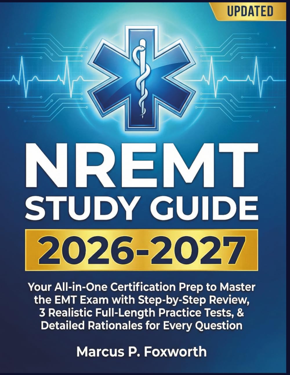 NREMT Study Guide 2026-2027: Your All-in-One Certification Prep to Master the EMT Exam with Step-by-Step Review, 3 Realistic Full-Length Practice Tests, & Detailed Rationales for Every Question