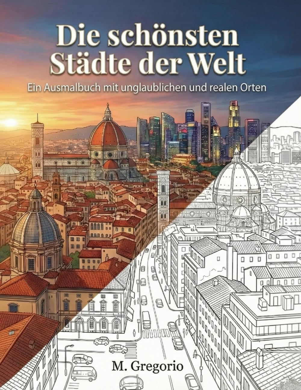Die Schönsten Städte der Welt - Ein Ausmalbuch mit Unglaublichen und Realen Orten: Erkunde die Welt beim Ausmalen: eine entspannende Reise durch die ... aus aller Welt, um deine Kreativität.