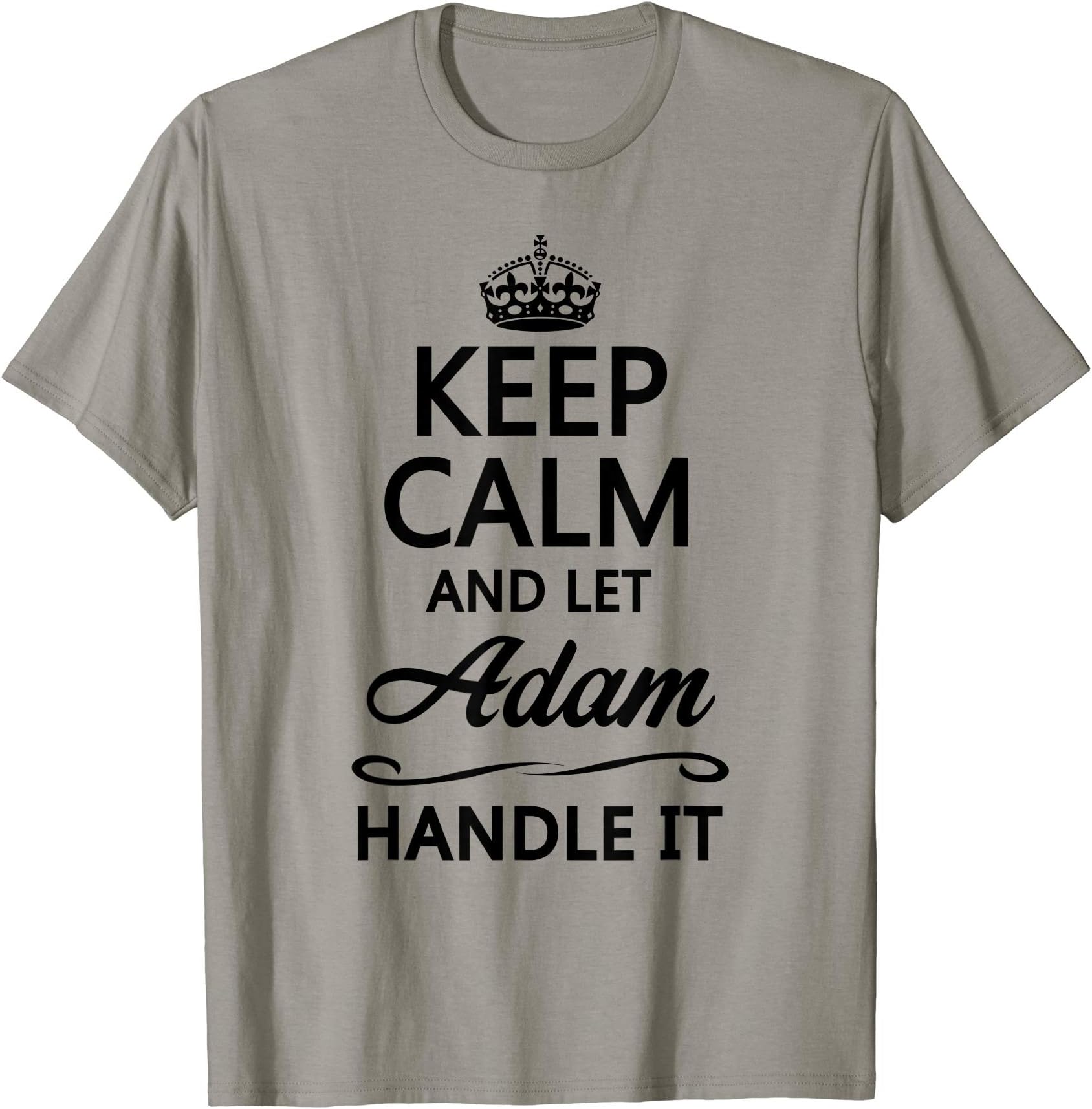 for Someone Named ADAMKEEP CALM and let ADAM Handle It | Funny Name Gift - T-ShirtOEKO-TEX STANDARD 100