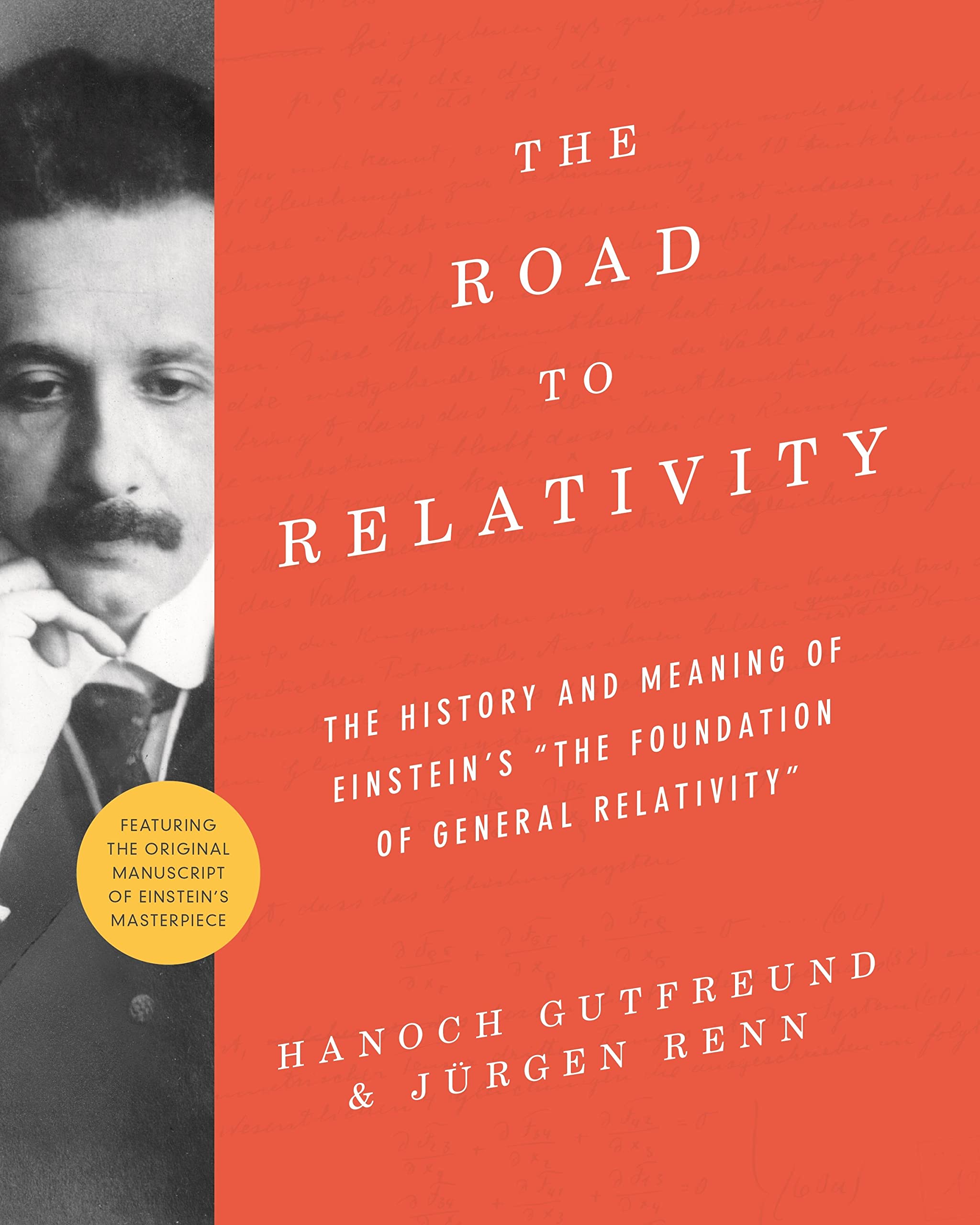 The Road to Relativity: The History and Meaning of Einstein's "the Foundation of General Relativity" Featuring the Original Manuscript of Einstein's Masterpiece