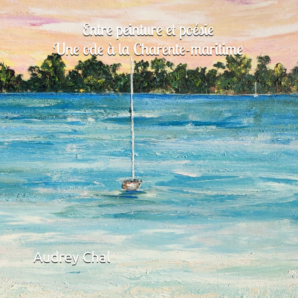 Ode à la Charente-Maritime entre peinture et poésie le voyage poétique d'Audrey Chal