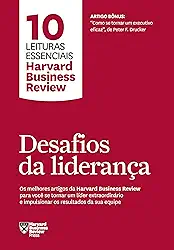 Desafios da liderança (10 leituras essenciais - HBR): Os melhores artigos da Harvard Business Review para você se tornar um líder extraordinário e impulsionar os resultados da sua equipe