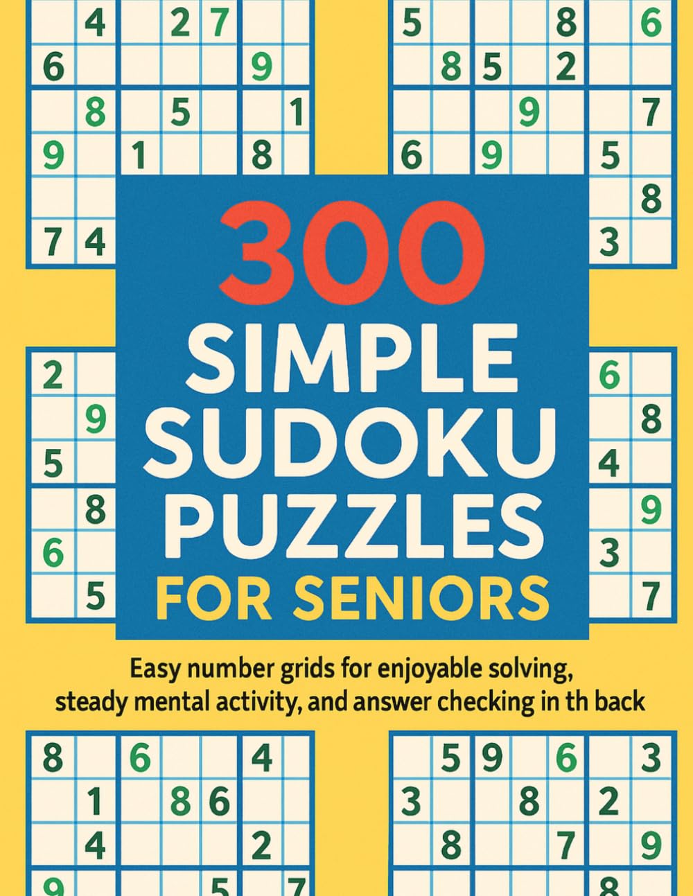 300 Simple Sudoku Puzzles for Seniors: Easy number grids for enjoyable solving, steady mental activity, and answer checking in the back