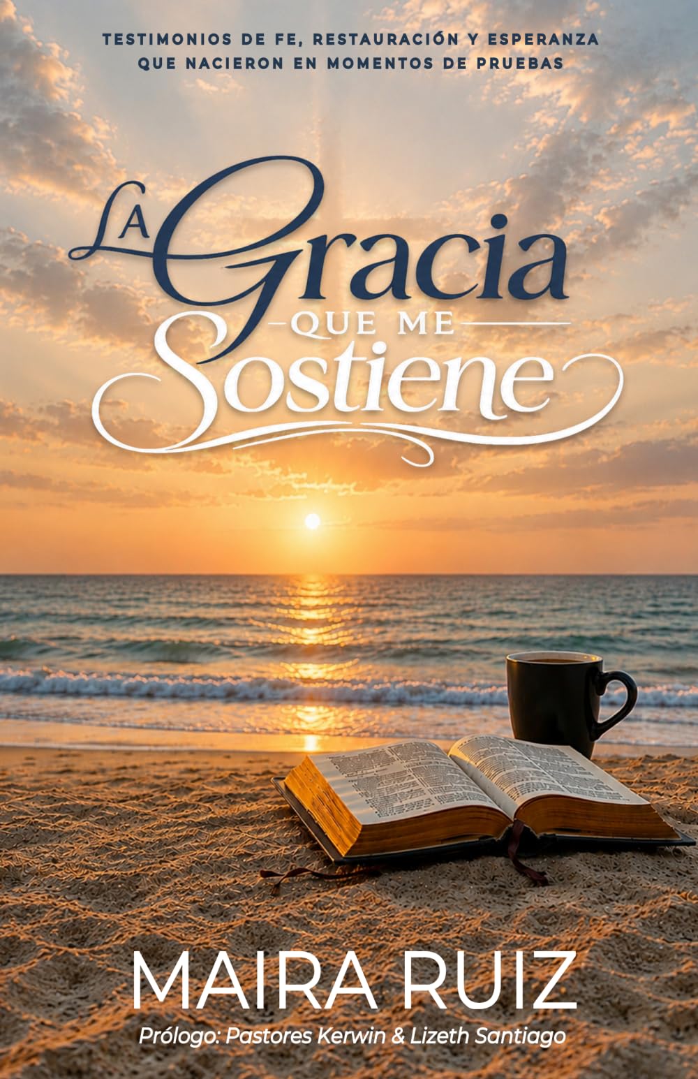 La Gracia Que Me Sostiene: Testimonios de fe, restauración y esperanza que nacieron en momentos de pruebas