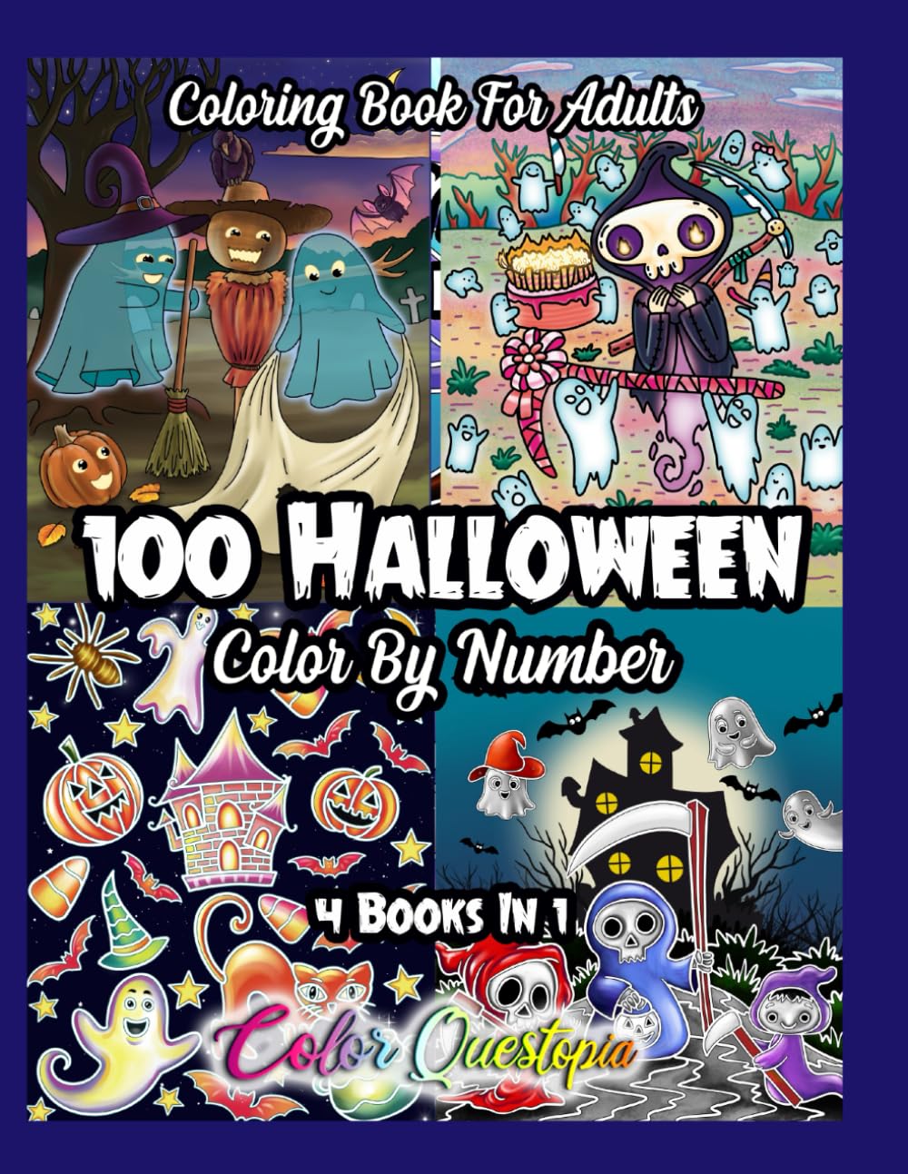 100 Halloween Color by Number Coloring Book For Adults - 4 Books In 1: Cute and Spooky Numbered Designs For Scary Fun Times (Color By Number For Adults)