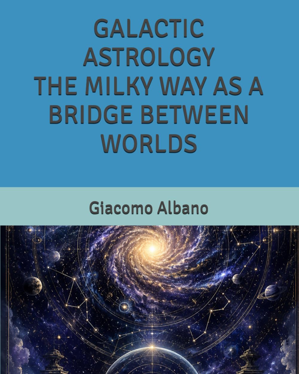GALACTIC ASTROLOGY THE MILKY WAY AS A BRIDGE BETWEEN WORLDS