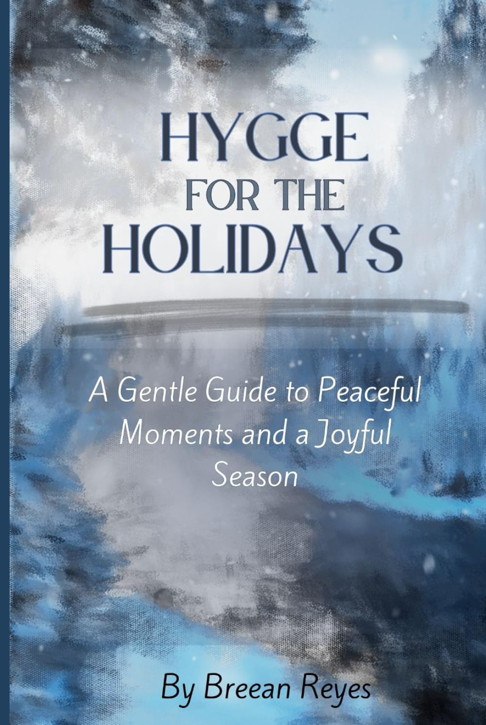 Hygge For The Holidays: A Gentle Guide to Peaceful Moments and a Joyful Season