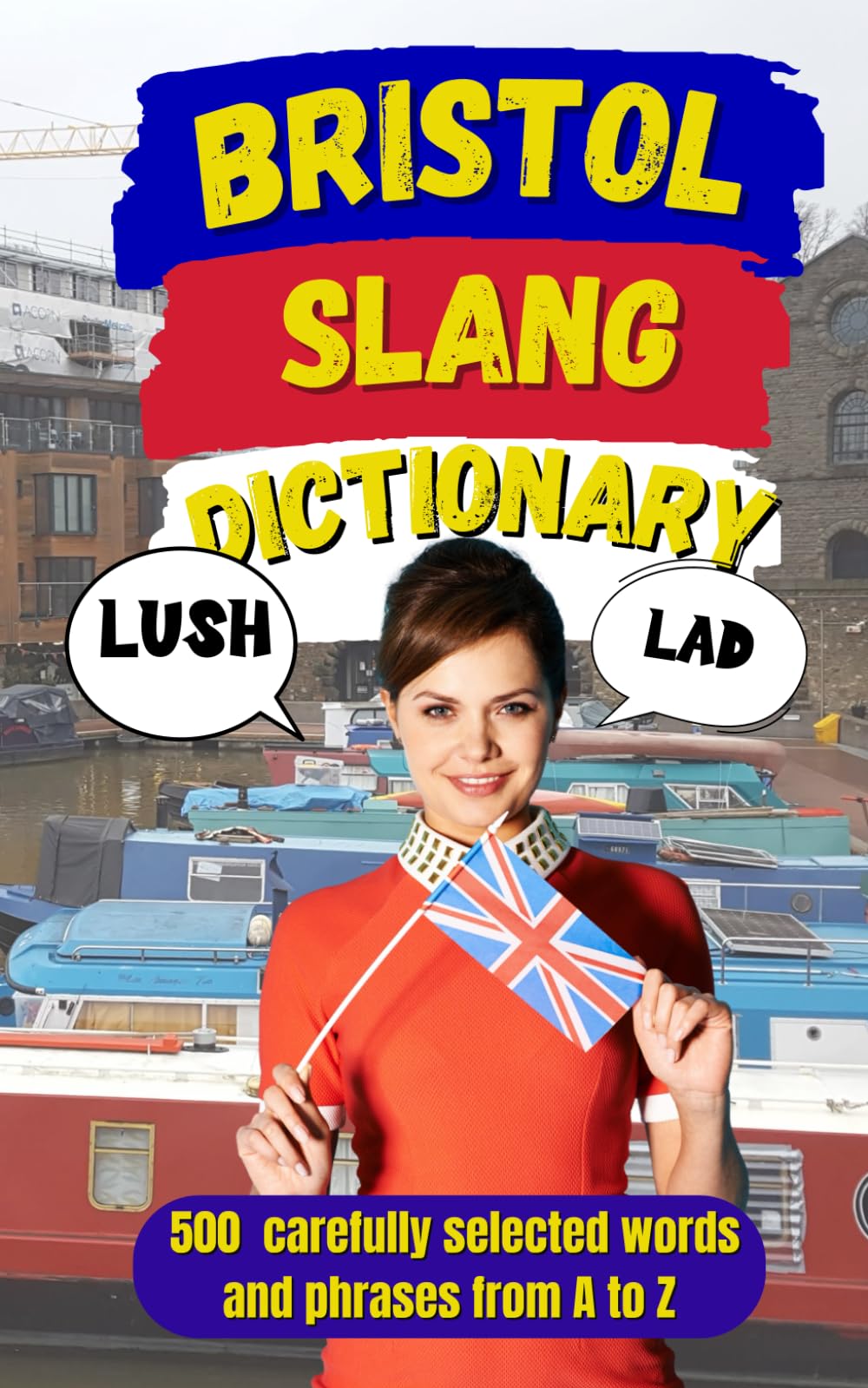 Bristol Slang Dictionary: 500 Bristol Slang Words and Phrases with Meanings, Examples, and Translations (Slang Dictionary Around The World)
