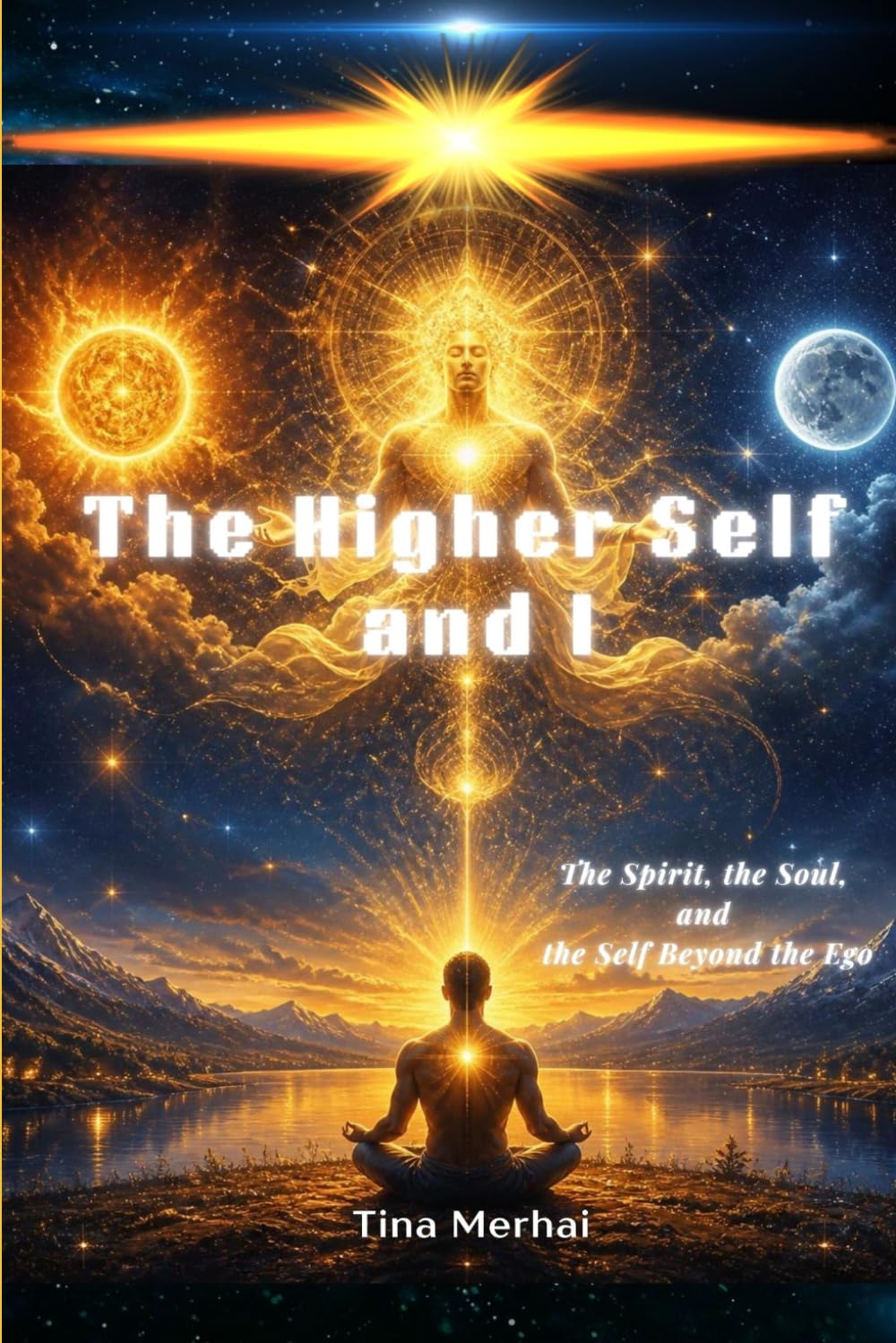 The Higher Self and I: The Spirit, the Soul, and the Self Beyond the Ego