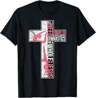 All I Need Is Gymnastics & Jesus Cross Faith Gymnast T Shirt T-Shirt