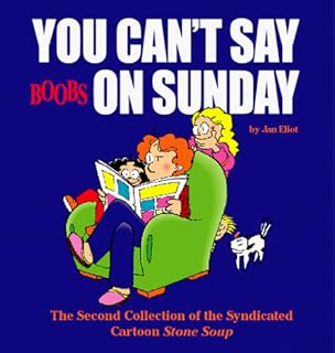 You Can't Say Boobs on Sunday: The Second Collection of the Syndicated Cartoon Stone Soup