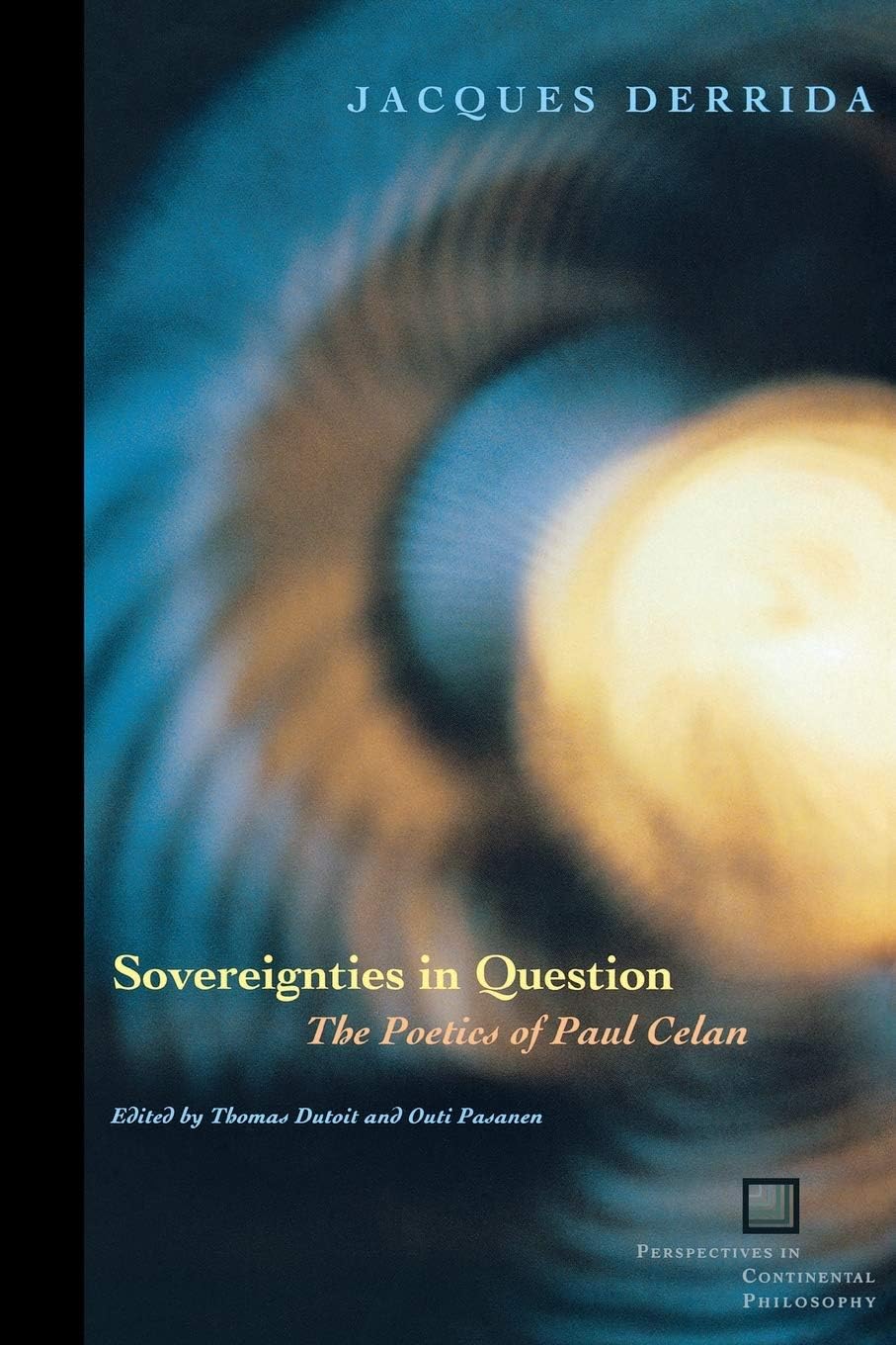 Sovereignties in Question: The Poetics of Paul Celan: 44 (Perspectives in Continental Philosophy)
