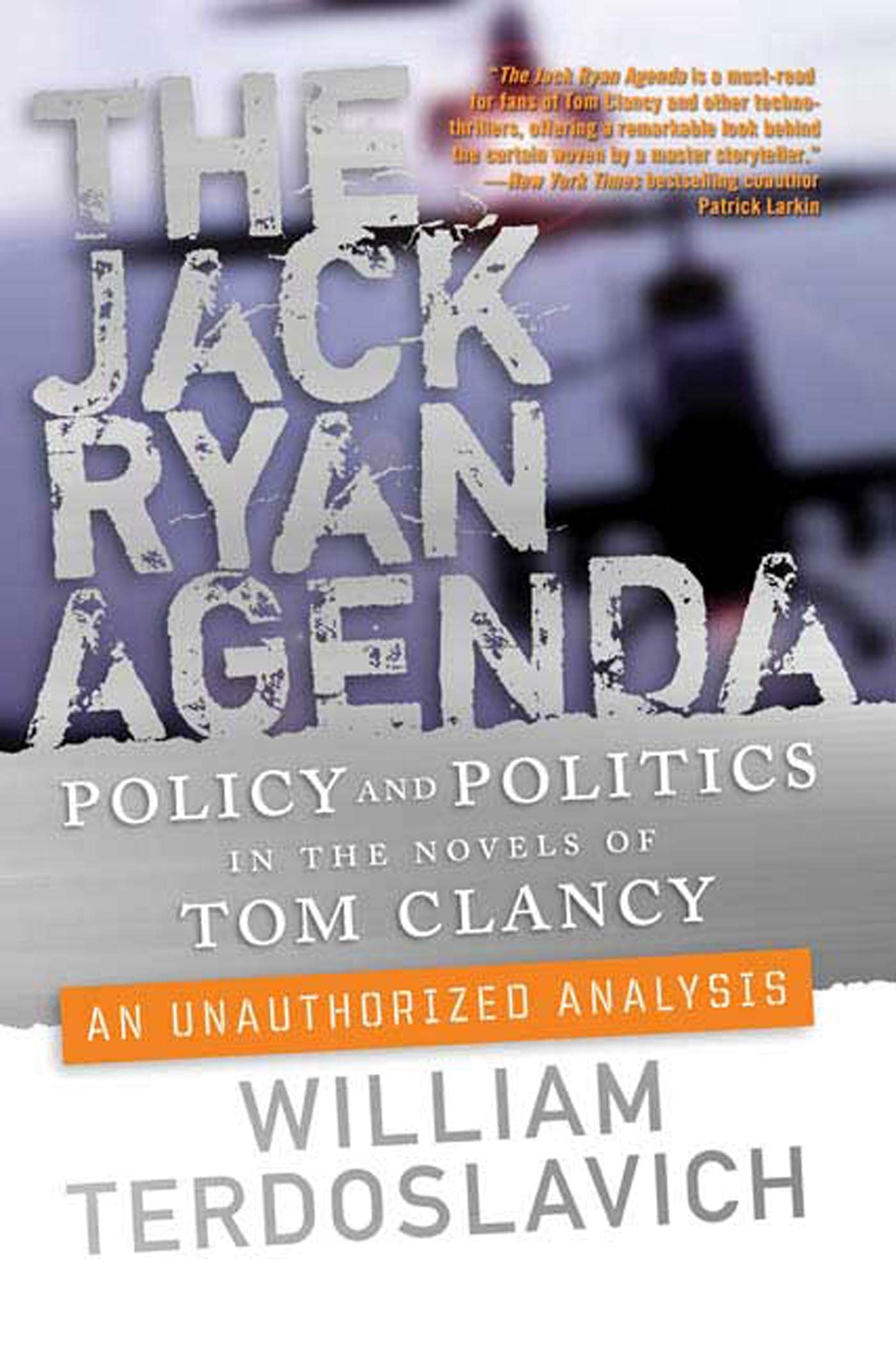 Jack Ryan Agenda: Policy and Politics in the Novels of Tom Clancy: An Unauthorized Analysis