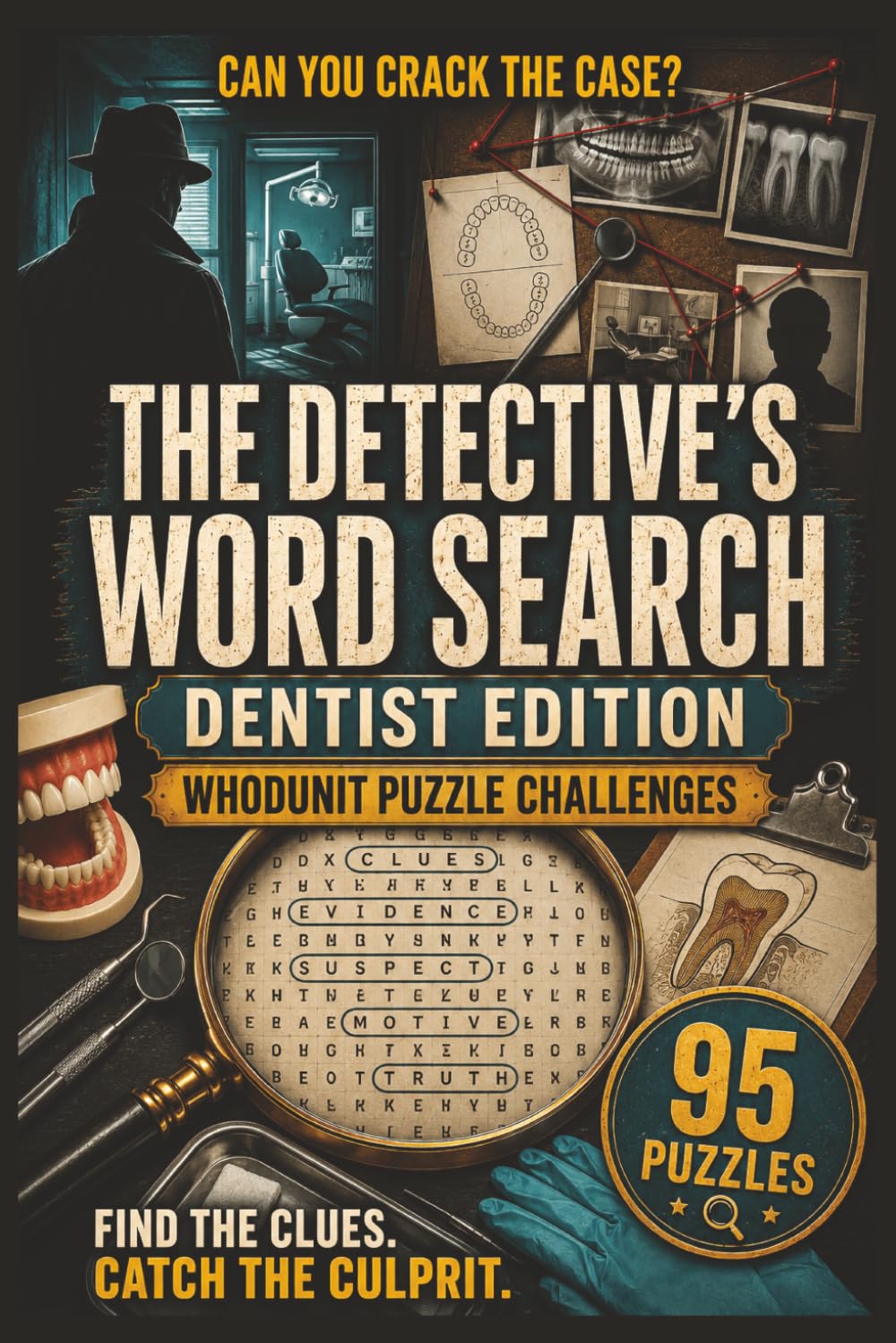 The Detective's Word Search: Dentist Edition: 95 Whodunit Puzzle Cases Set in Dental Clinics .Find the Clues, Name the Suspect, Crack the Crime (Whodunit Word Search Puzzles)