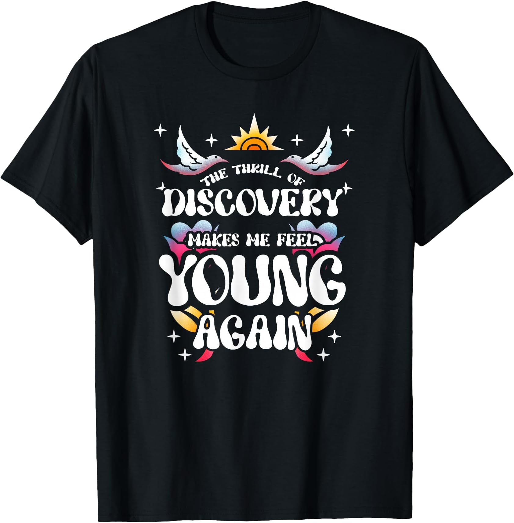 Discovery Adventure Makes Me Feel Young Again Roaming Wander T-Shirt