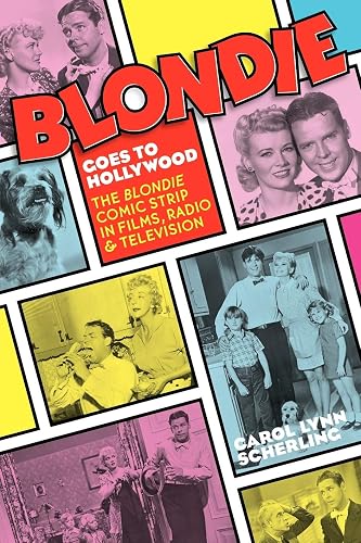 Blondie Goes to Hollywood: The Blondie Comic Strip in Films, Radio &amp; Television
