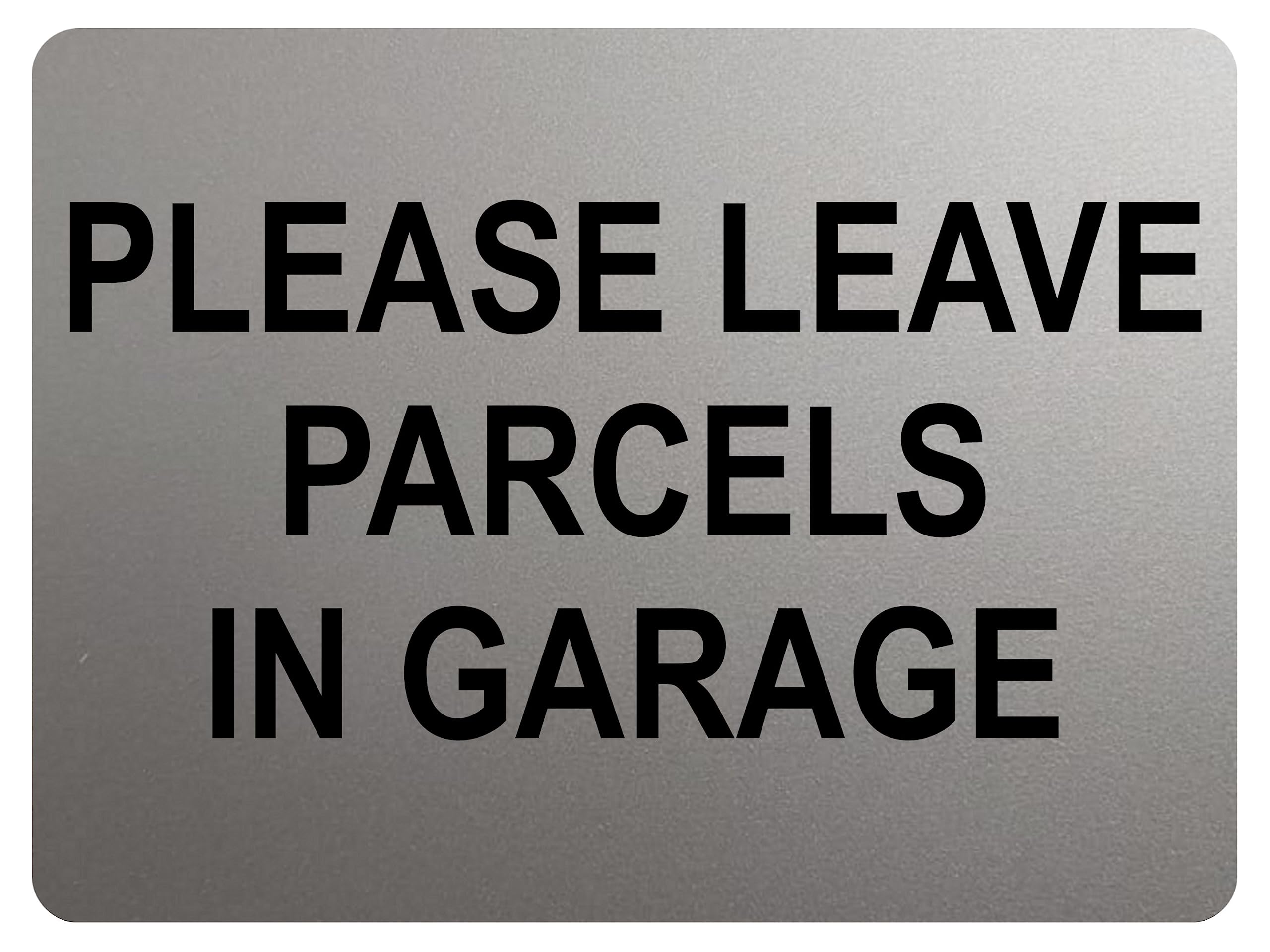 A198 PLEASE LEAVE PARCELS IN GARAGE Metal Aluminium Plaque Sign Door House Office Gate (15x10cm, Silver)