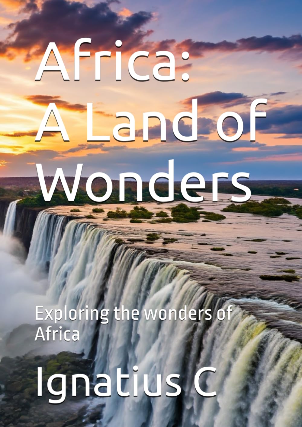 Africa: A Land of Wonders: Exploring the wonders of Africa