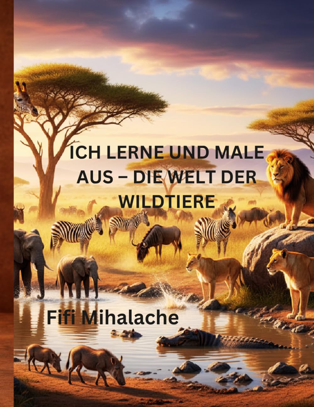 ICH LERNE UND MALE AUS – DIE WELT DER WILDTIERE: für Kinder im Alter von 4 bis 10 Jahren