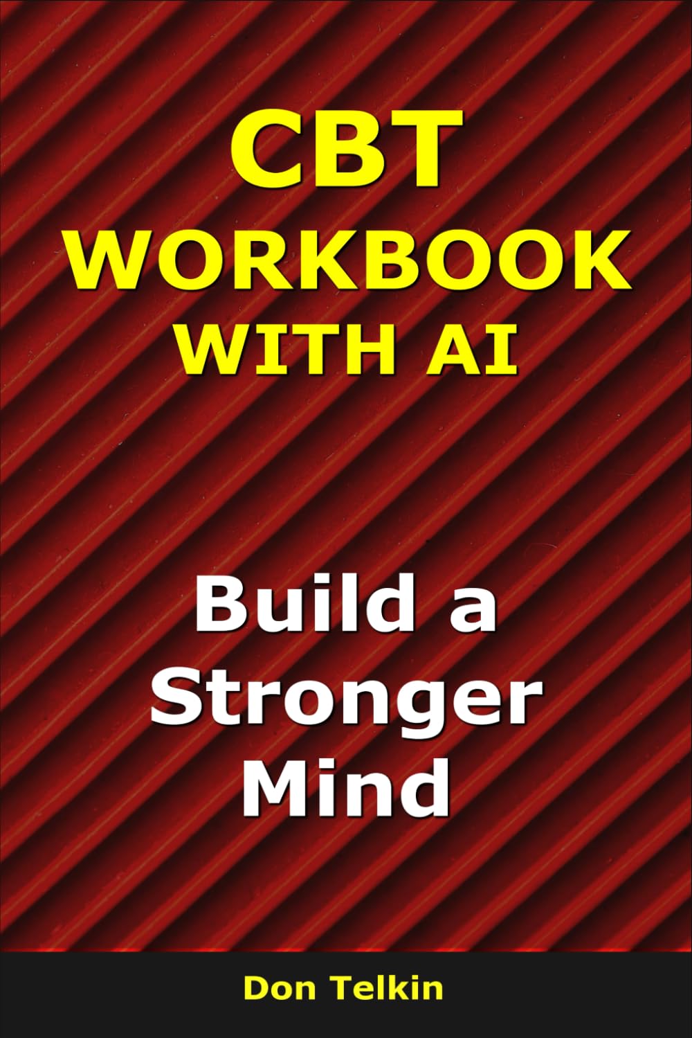 CBT workbook with AI: Build a Stronger Mind (Self-Help AI Workbooks)