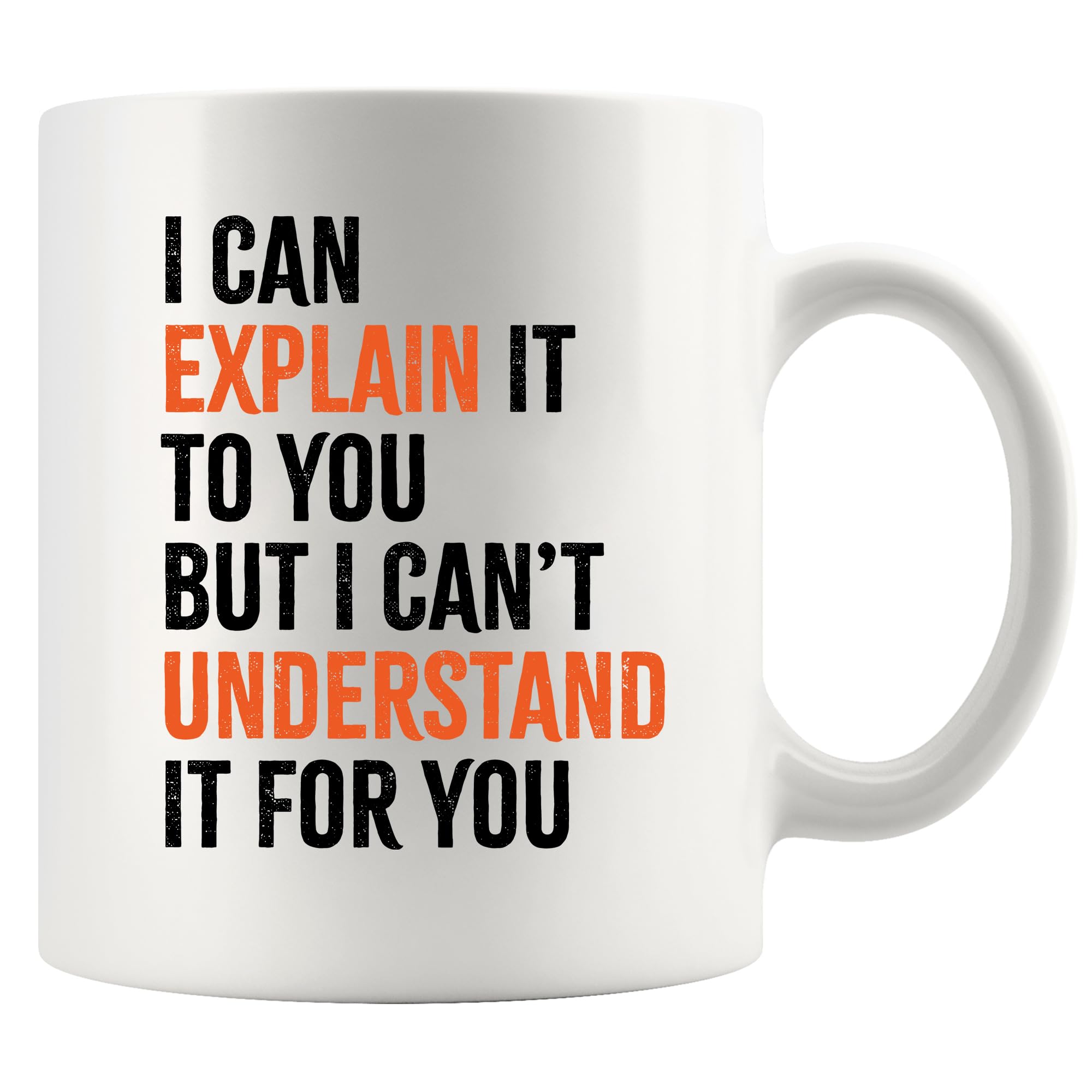 I Can Explain It To You But I Can't Understand It For You Sarcastic Gifts For Engineer Coworker Boss Teacher Student Coach Employee Ceramic Mug 11 oz White