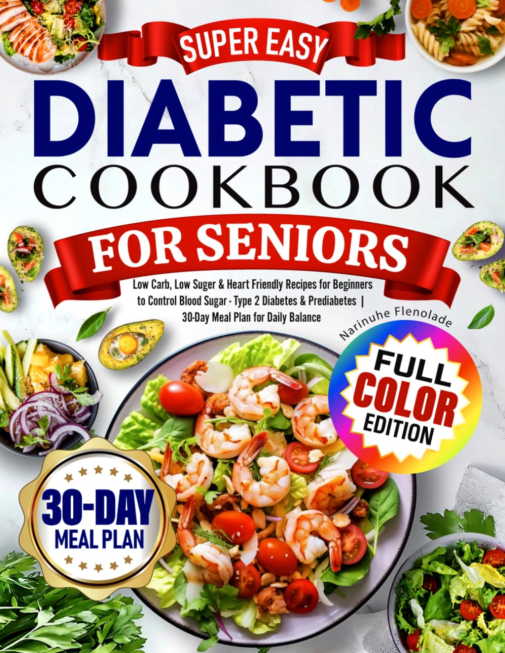 Super Easy Diabetic Cookbook for Seniors: Low Carb, Low Suger & Heart Friendly Recipes for Beginners to Control Blood Sugar - Type 2 Diabetes & Prediabetes | 30-Day Meal Plan for Daily Balance