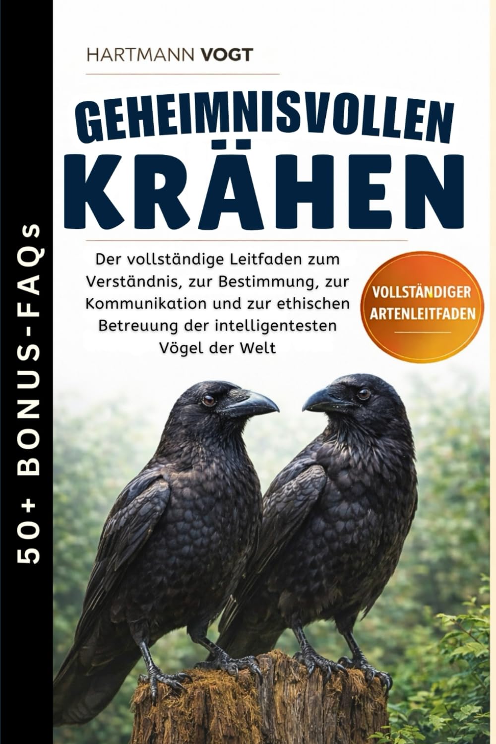 GEHEIMNISVOLLEN KRÄHEN: Der vollständige Leitfaden zum Verständnis, zur Bestimmung, zur Kommunikation und zur ethischen Betreuung der intelligentesten Vögel der Welt