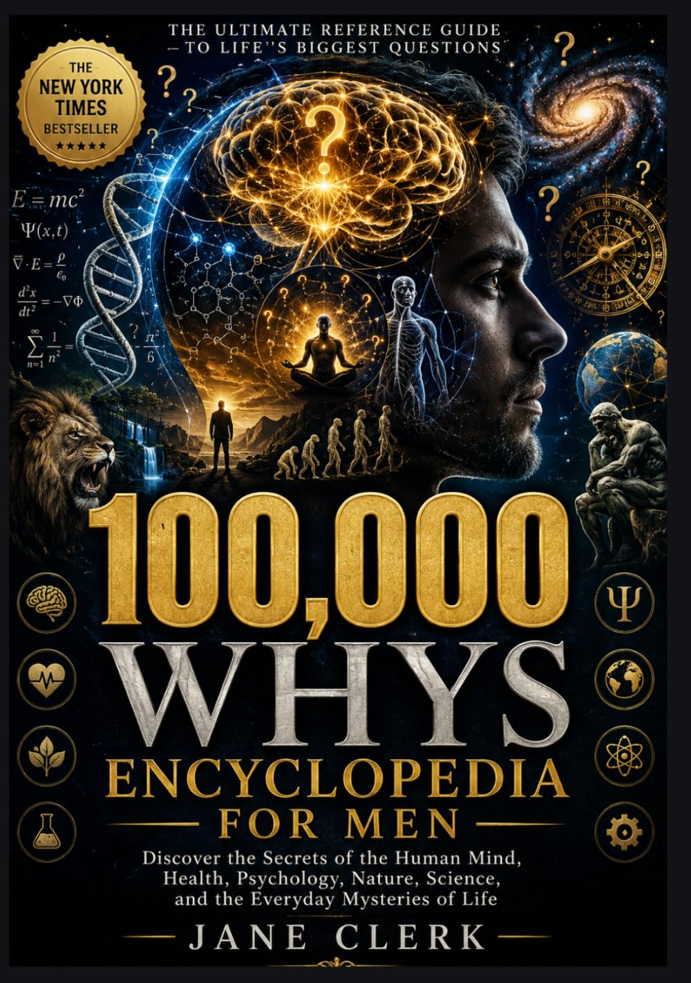 100,000 Whys Encyclopedia for Men: Discover the Secrets of the Human Mind, Health, Psychology, Nature, Science, and the Everyday Mysteries of Life
