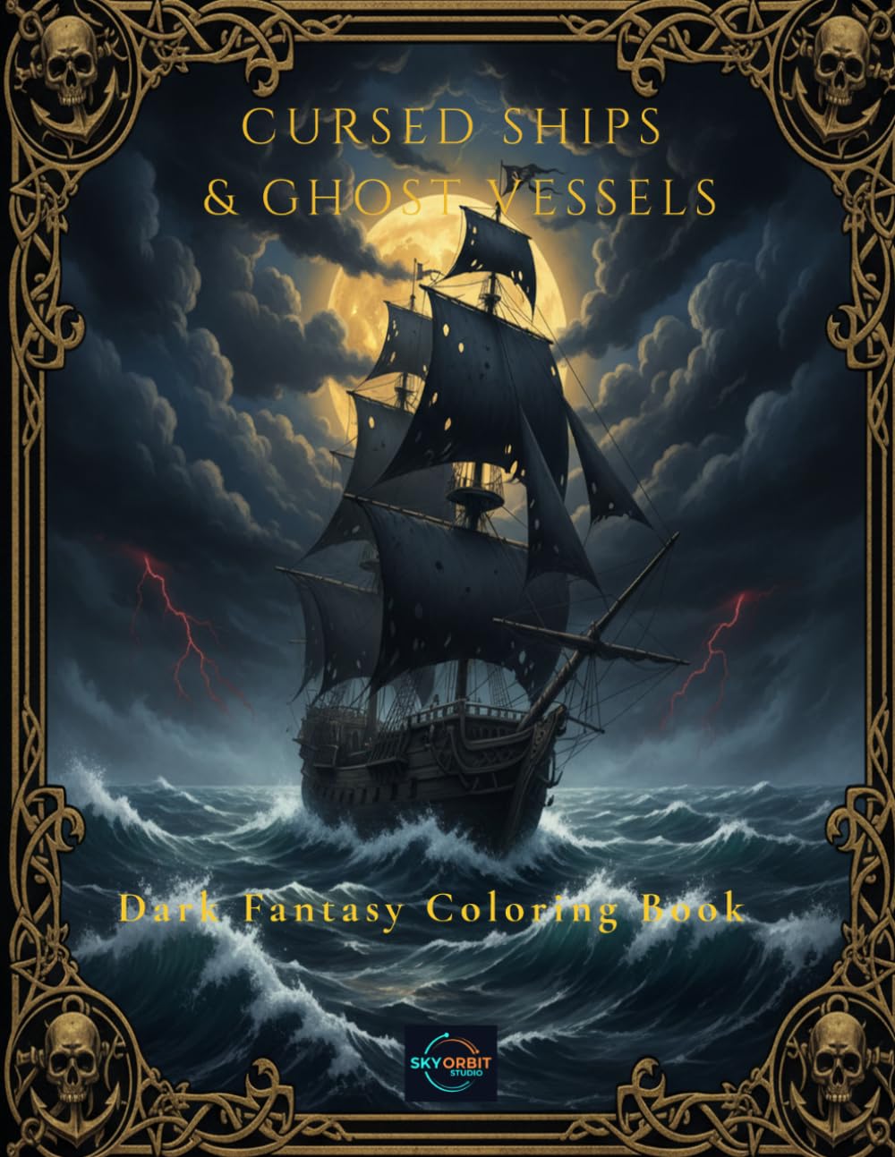 Cursed Ships & Ghost Vessels – Dark Fantasy Coloring Book: 106 Pages of Haunted Pirate Ships, Sea Monsters & Ocean Scenes