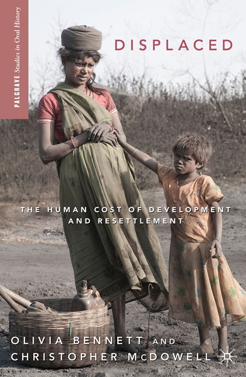 Displaced: The Human Cost of Development and Resettlement (Palgrave Studies in Oral History)