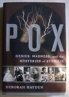 Pox: Genius, Madness, And Mysteries Of Syphilis