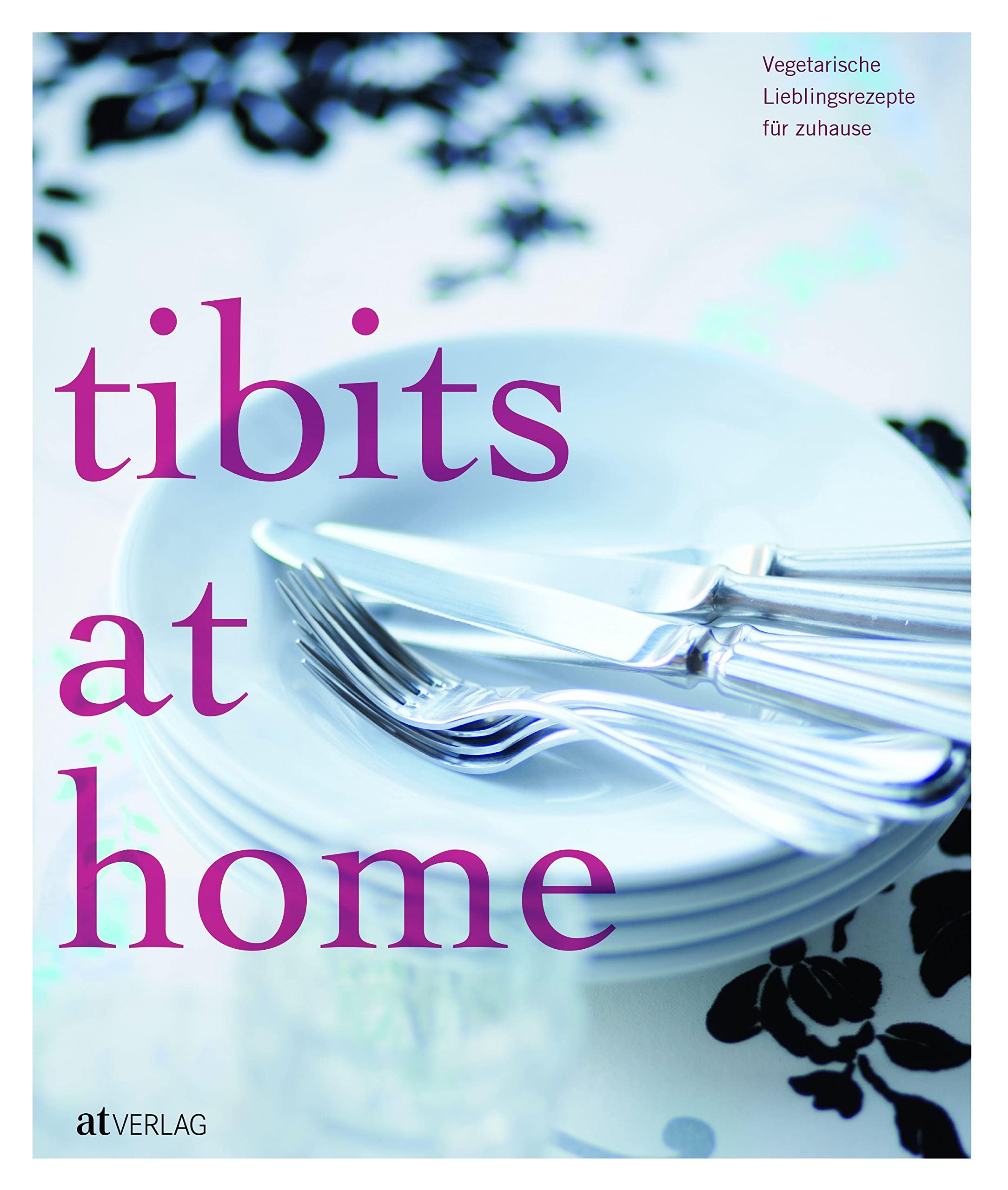 Tibits At Home: Stylish Vegetarian Cuisine