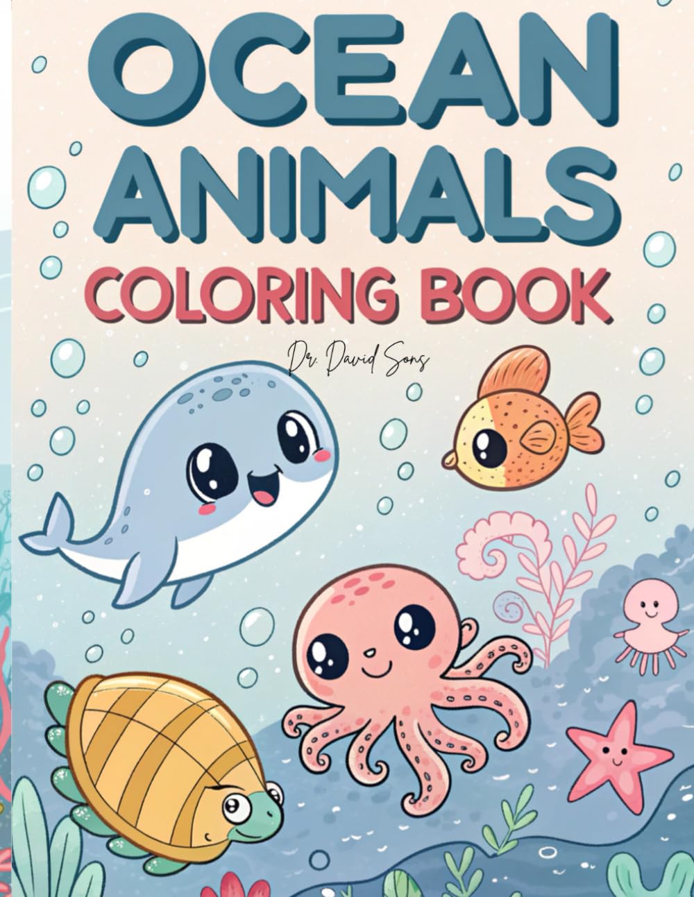 Ocean Animals Coloring Book: A Cozy and Cute Underwater Coloring Adventure Featuring Dolphins, Whales, Turtles, Sharks, Octopus, Fish, and More – Fun, ... Pages for Kids, Toddlers, and Adults