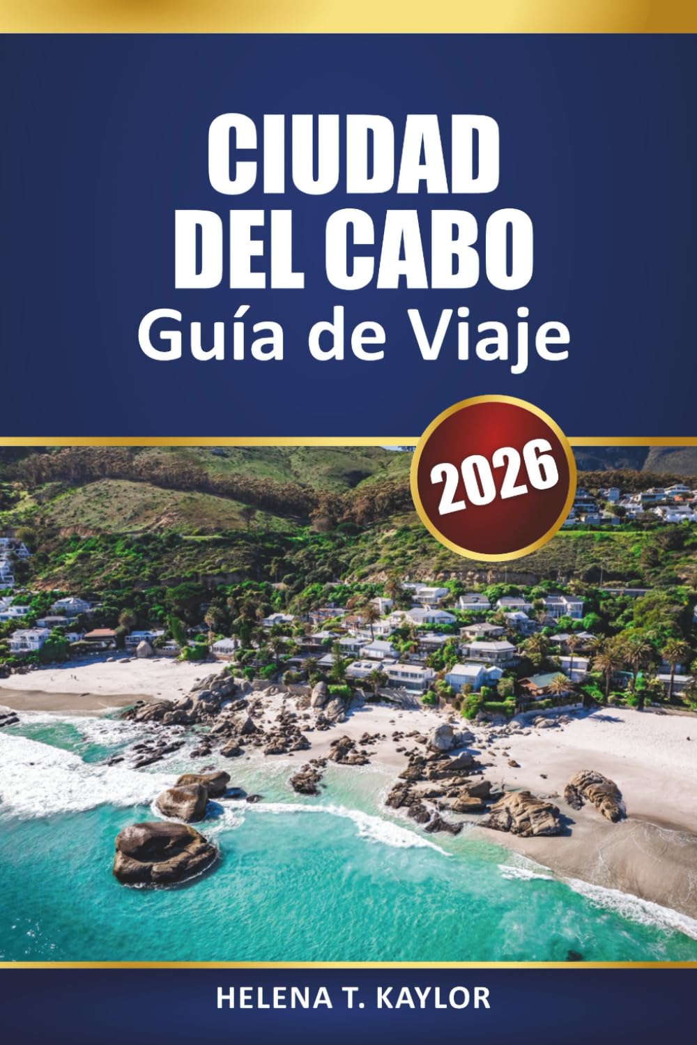Ciudad Del Cabo Guía De Viaje 2026: Principales atracciones, información local, itinerarios y mapas para explorar una ciudad sudafricana