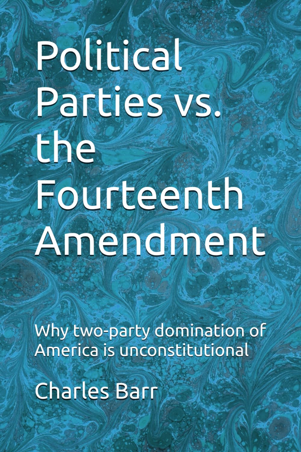 Political Parties vs. the Fourteenth Amendment: Why two-party domination of America is unconstitutional