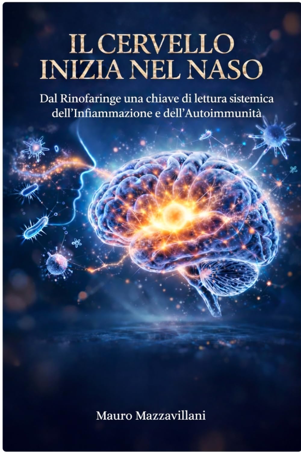 Il Cervello inizia nel Naso: Dal Rinofaringe una chiave di lettura dell'Infiammazione e dell'Autoimmunità (Trattati dei Sistemi Integrati: Nuove Frontiere)