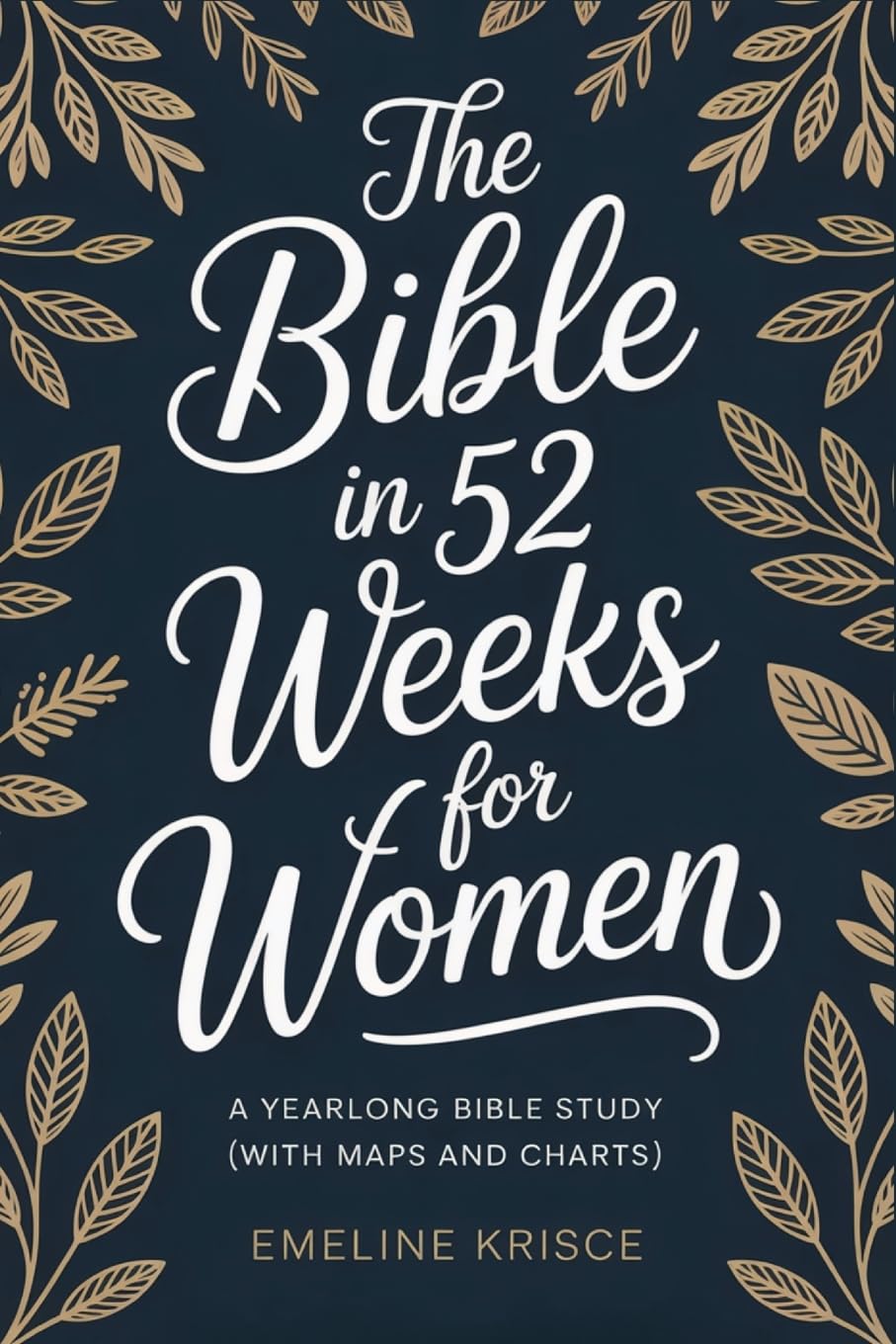 The Bible in 52 Weeks for Women: A Yearlong Bible Study (With Maps and Charts)