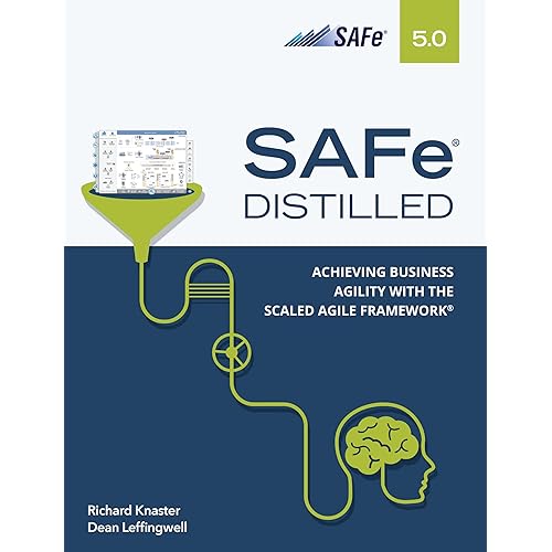 SAFe 5.0 Distilled: Achieving Business Agility with the Scaled Agile Framework