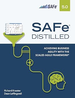 SAFe 5.0 Distilled Achieving Business Agility with the Scaled Agile Framework