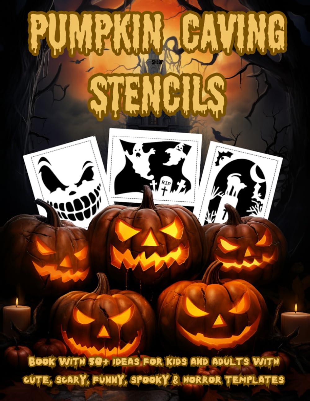 Pumpkin Carving Stencils with 50+ Ideas for Kids and Adults with Cute Scarry Funny Spooky & Horror Templates: Halloween Template Patterns for Carving ... Cats Spider Bats Ghost and more for All Ages