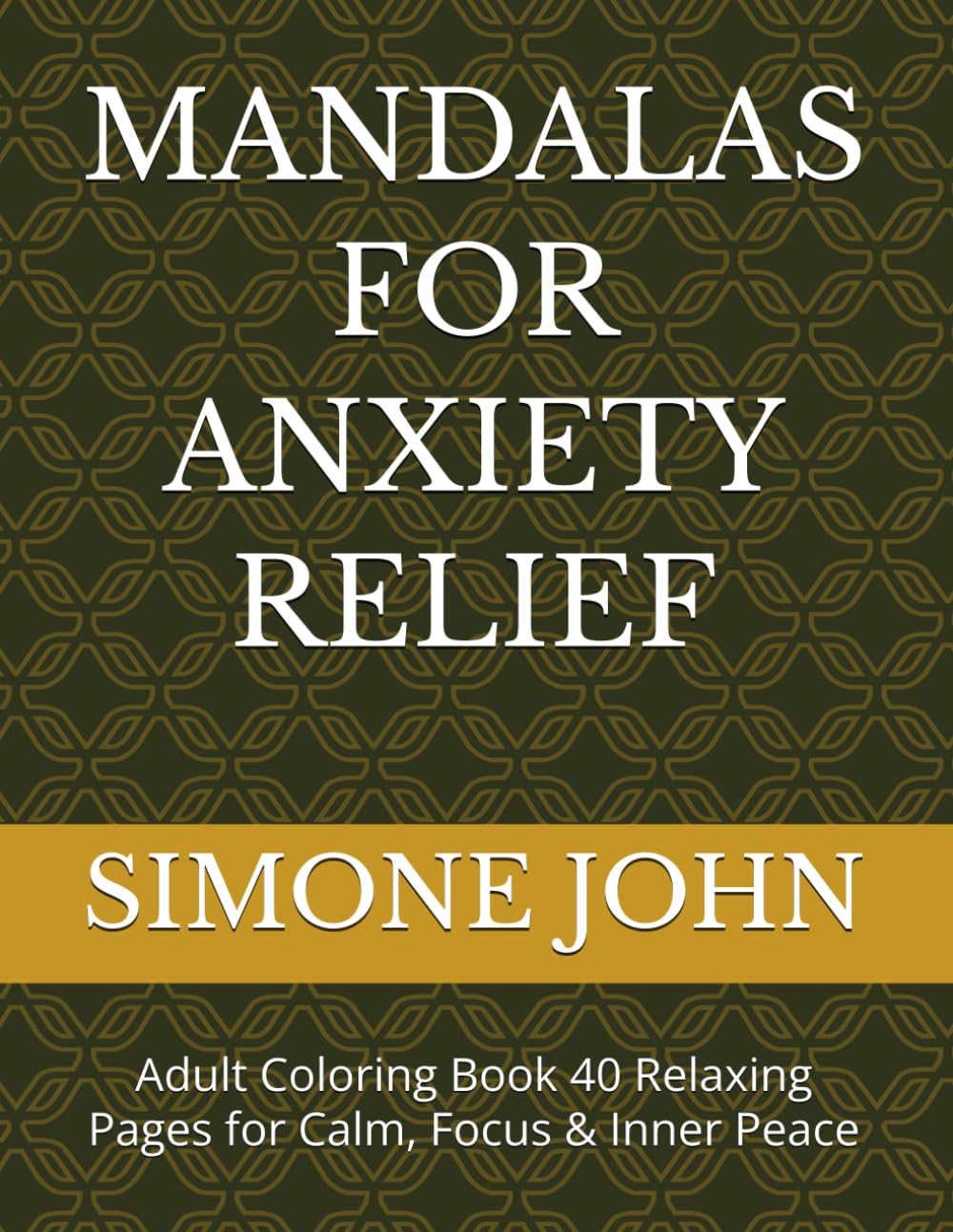 MANDALAS FOR ANXIETY RELIEF: Adult Coloring Book 40 Relaxing Pages for Calm, Focus & Inner Peace