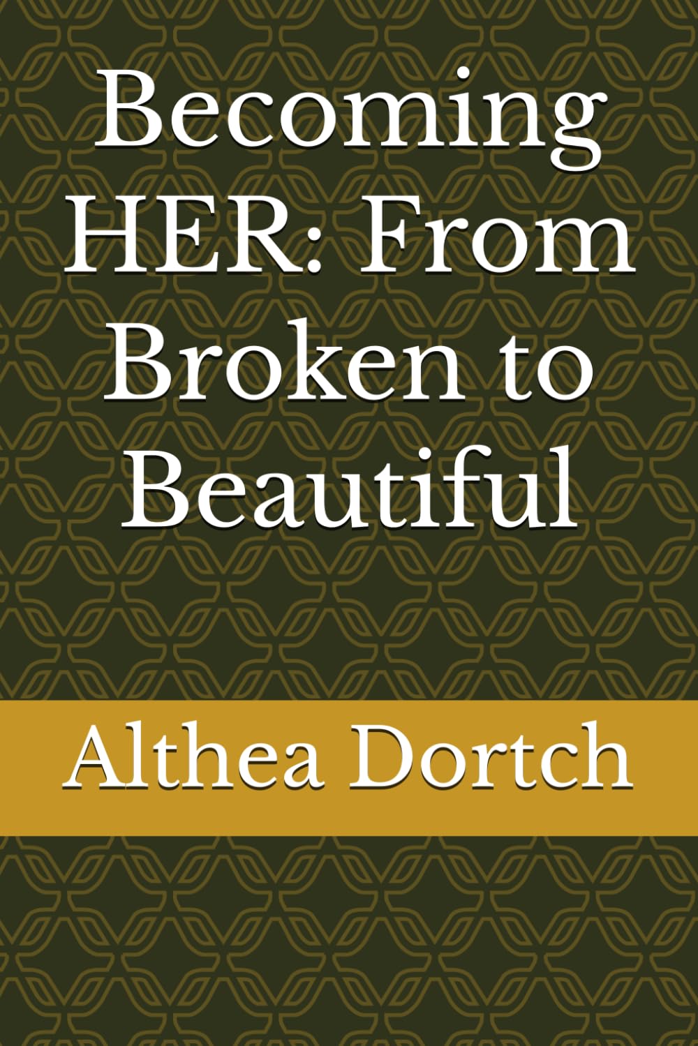 Becoming HER: From Broken to Beautiful