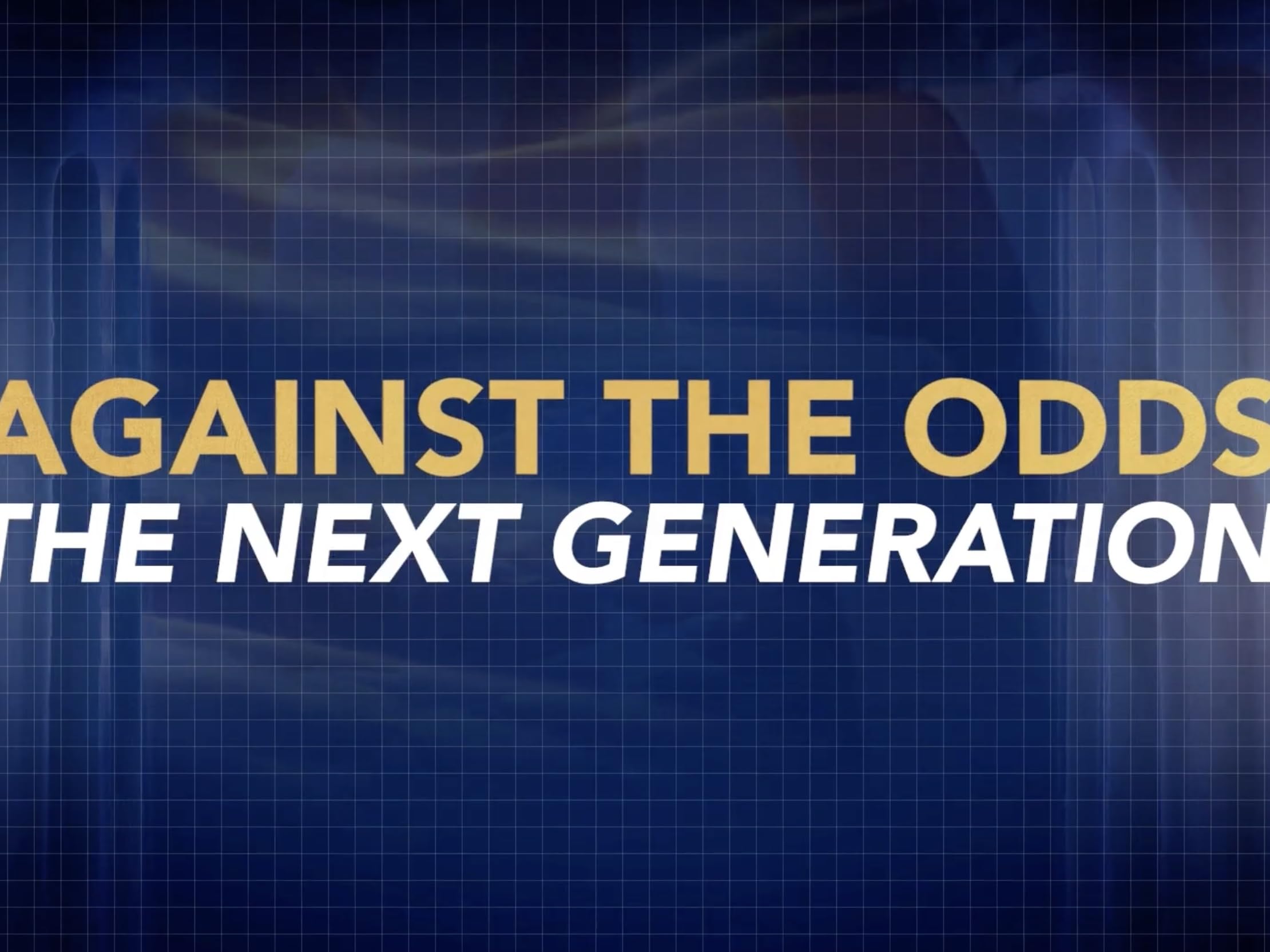 Against The Odds: The Next Generation