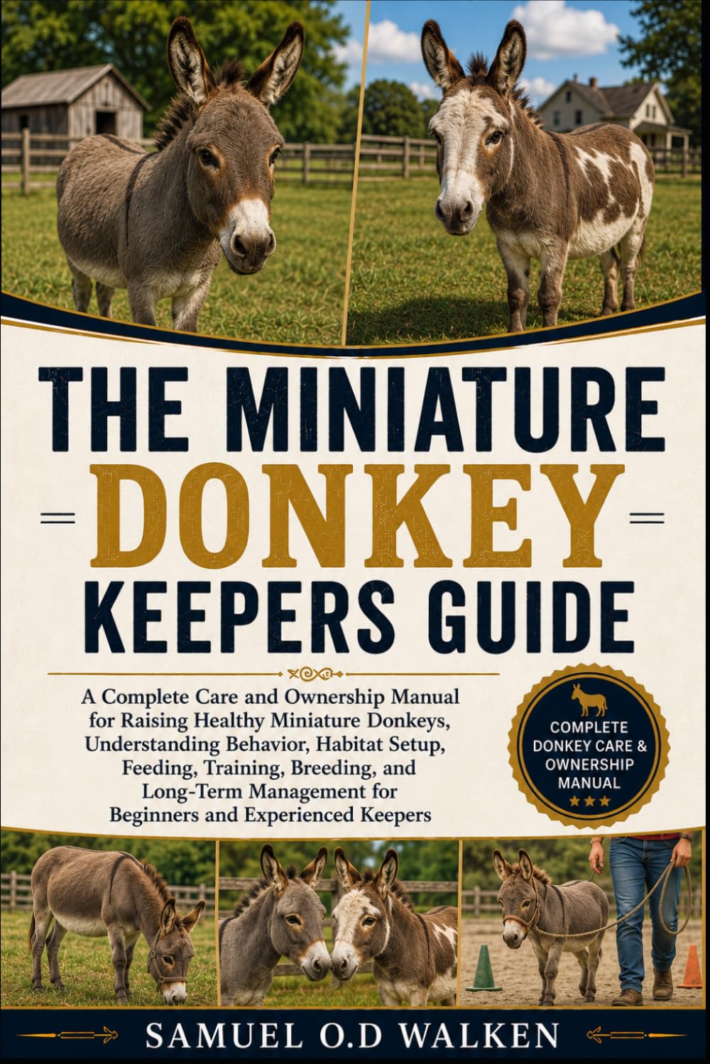 THE MINIATURE DONKEY KEEPERS GUIDE: A Complete Care and Ownership Manual for Raising Healthy Miniature Donkeys, Understanding Behavior, Habitat Setup, ... for Beginners and Experienced Keepers