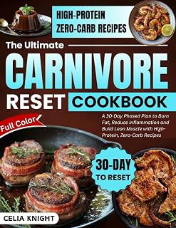 The Ultimate Carnivore Diet Reset Cookbook: A 30-Day Phased Plan to Burn Fat, Reduce Inflammation, and Build Lean Muscle with High-Protein, Zero-Carb ... Ultimate Carnivore Diet 4 Phases Reset Plan)