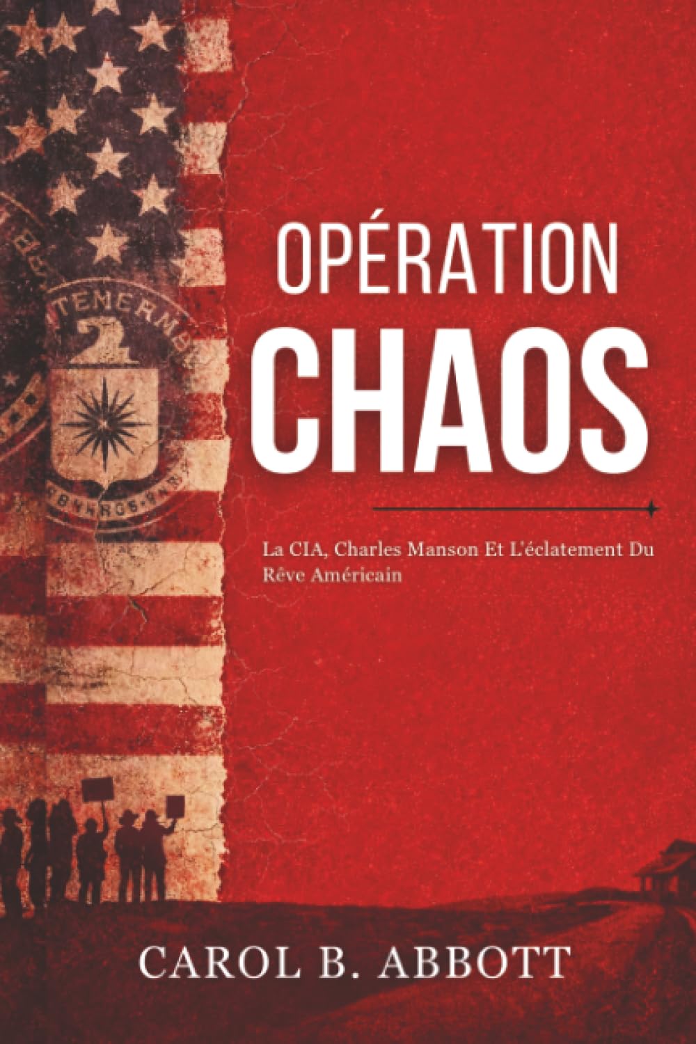 Opération Chaos: La CIA, Charles Manson Et L'éclatement Du Rêve Américain