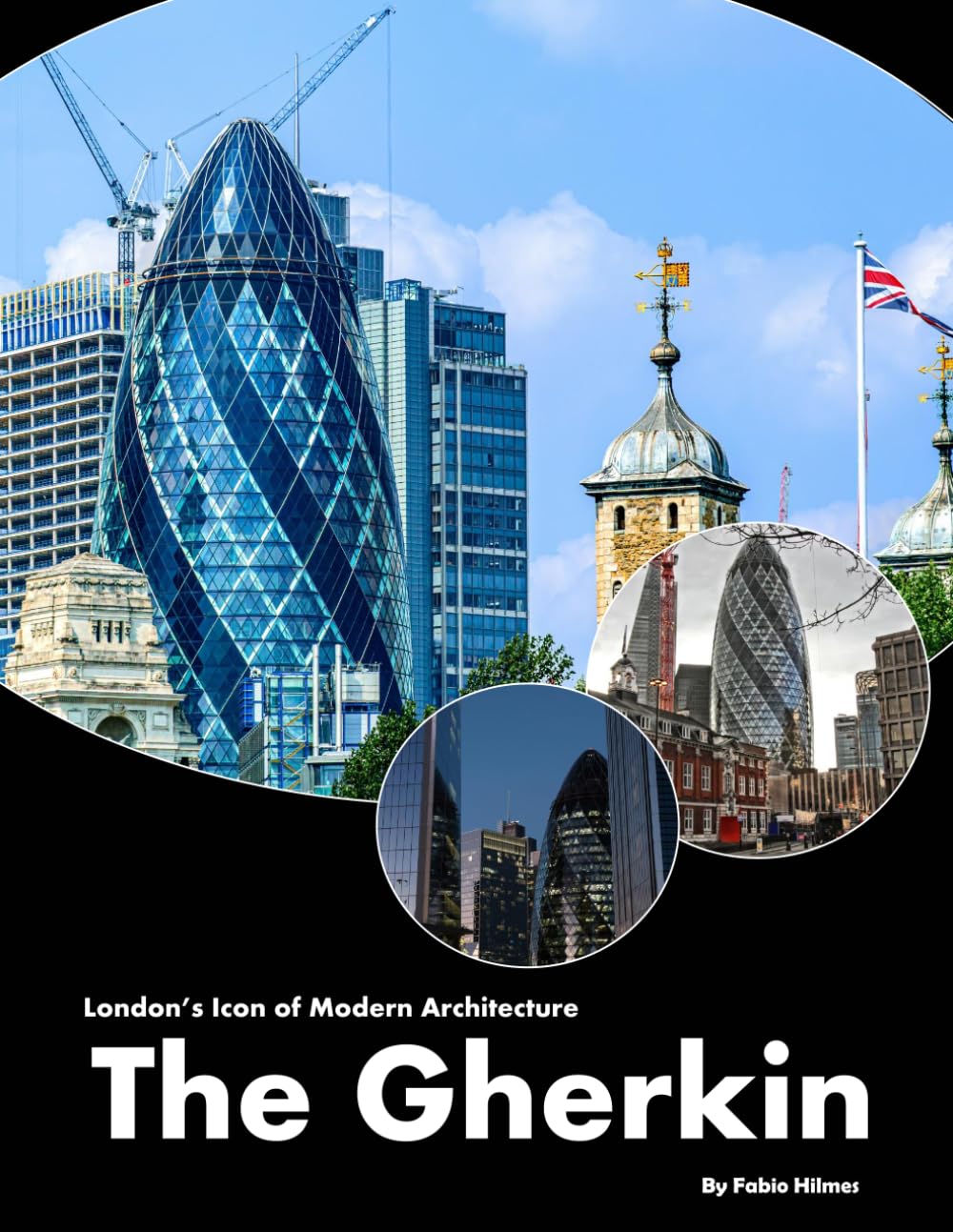 The Gherkin: A visual journey through London's iconic modern architecture (Travel Coffee Table Books)