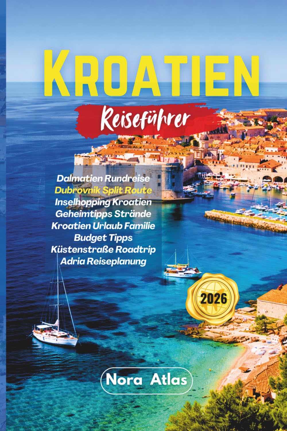 Kroatien Reiseführer 2026: Dalmatien Rundreise Dubrovnik Split Route Inselhopping Kroatien Geheimtipps Strände Kroatien Urlaub Familie Budget Tipps Küstenstraße Roadtrip Adria Reiseplanung
