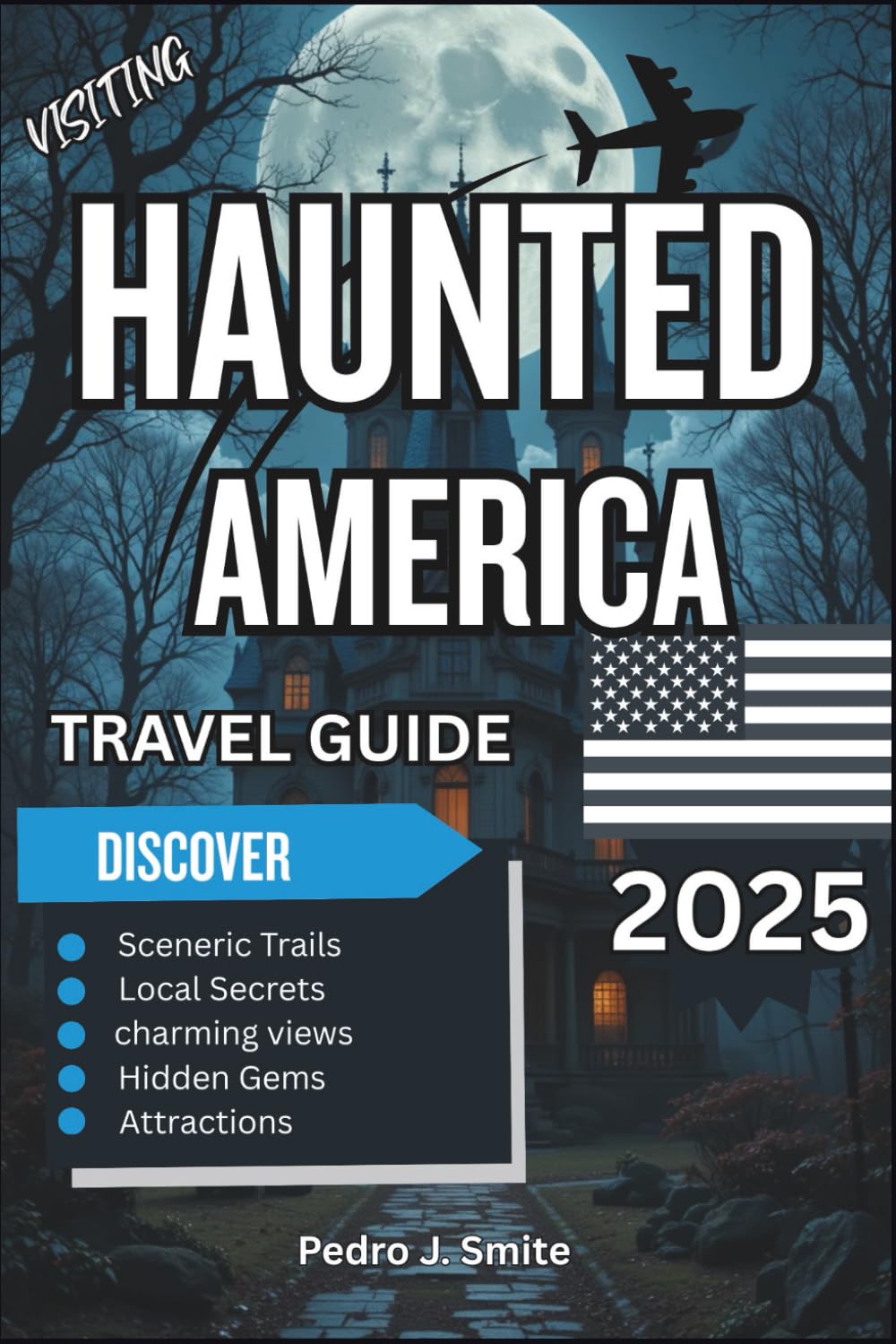 Haunted America Travel Guide 2025: Ghost Towns, Haunted Hotels, and Paranormal Hotspots