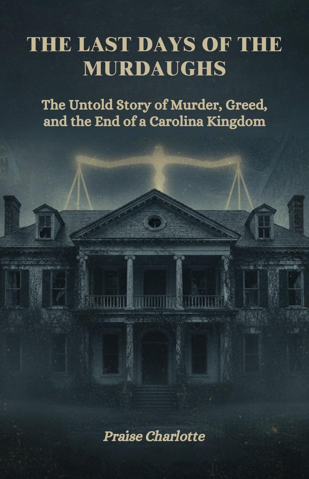 The Last Days of the Murdaughs: The Untold Story of Murder, Greed, and the End of a Carolina Kingdom
